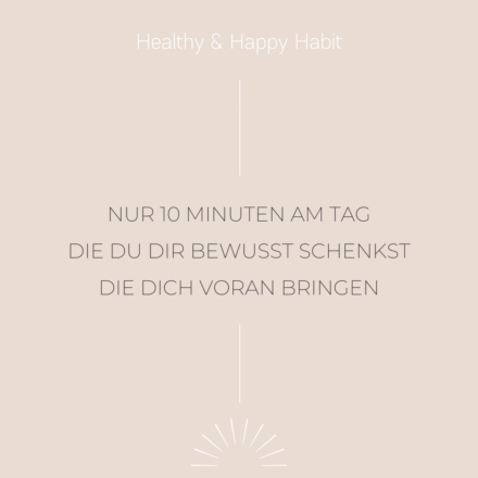 Healthy & Happy Habit: Nur 10 Minuten am Tag …